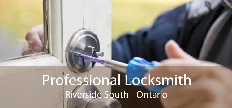 Professional Locksmith Riverside South - Ontario